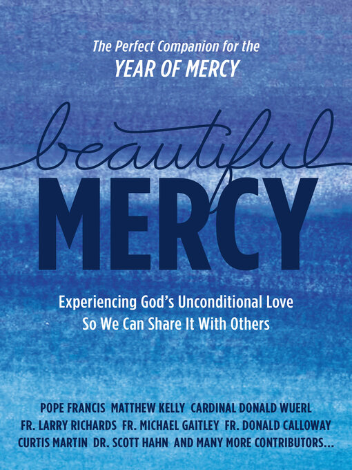 Title details for Beautiful Mercy: Experiencing God's Unconditional Love  So We Can Share It With Others by Pope Francis - Available